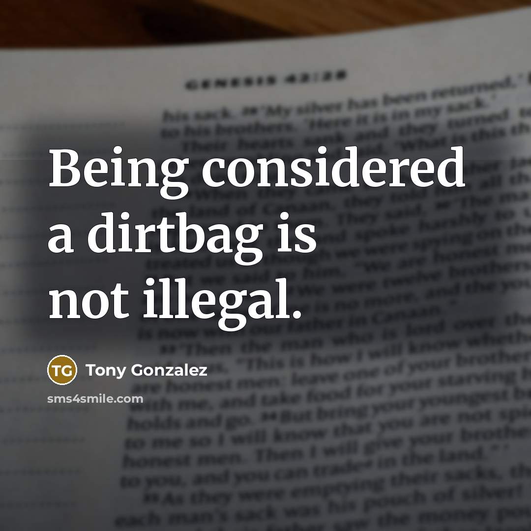 “Being considered a dirtbag is not illegal.…” quote by Tony Gonzalez