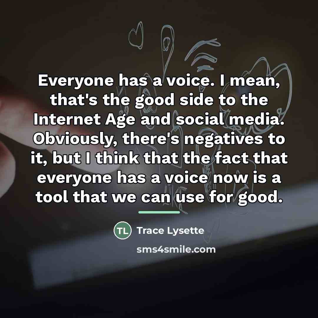 “Everyone has a voice. I mean, that's the good side…” quote by Trace Lysette