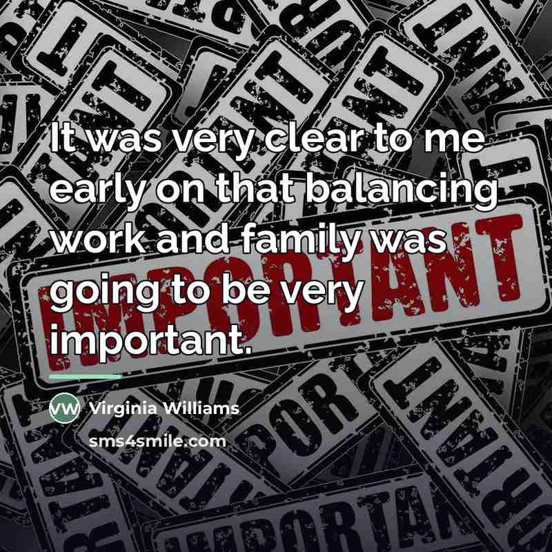 “It was very clear to me early on that balancing…” quote by Virginia Williams