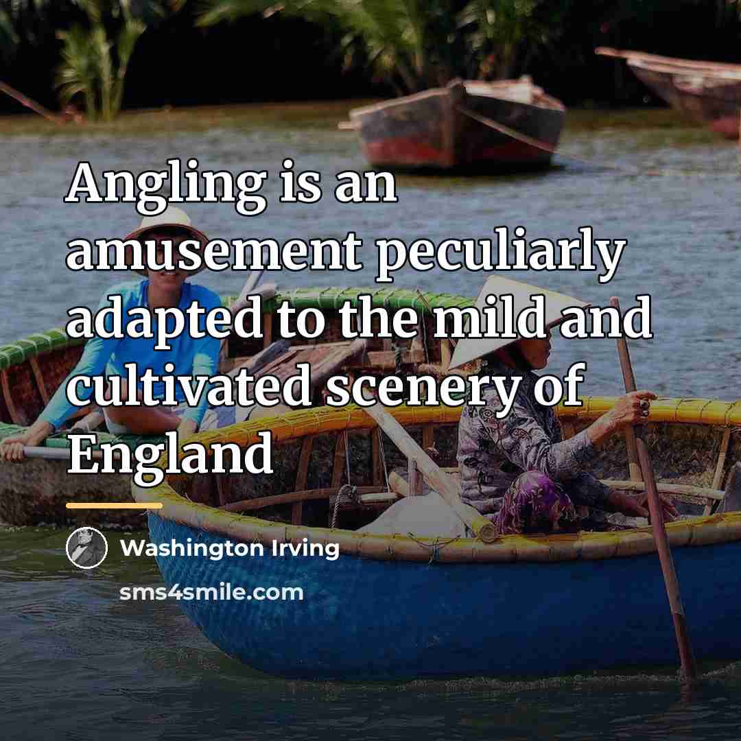 “Angling is an amusement peculiarly adapted to the mild and…” quote by Washington Irving