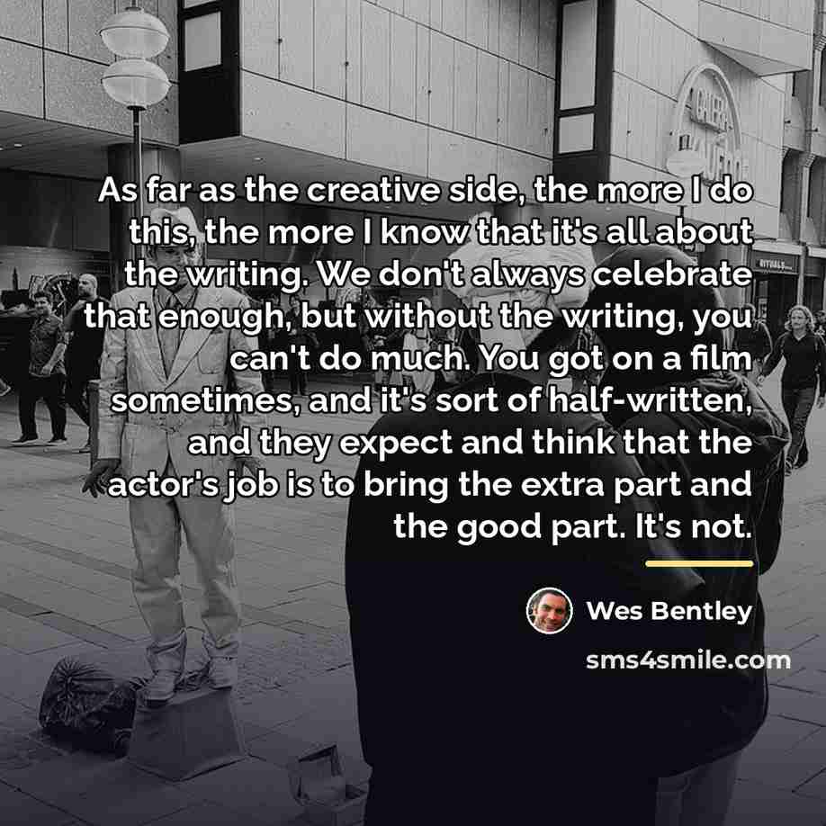 “As far as the creative side, the more I do…” quote by Wes Bentley