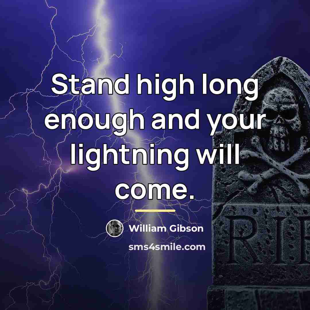 “Stand high long enough and your lightning will come.…” quote by William Gibson