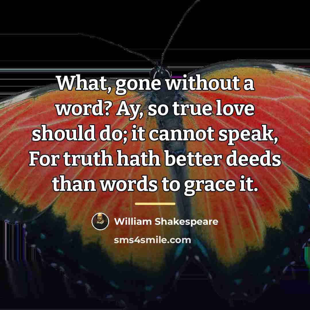 “What, gone without a word? Ay, so true love should…” quote by William Shakespeare