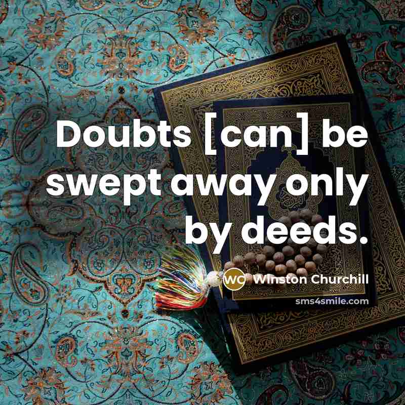 “Doubts [can] be swept away only by deeds.…” quote by Winston Churchill