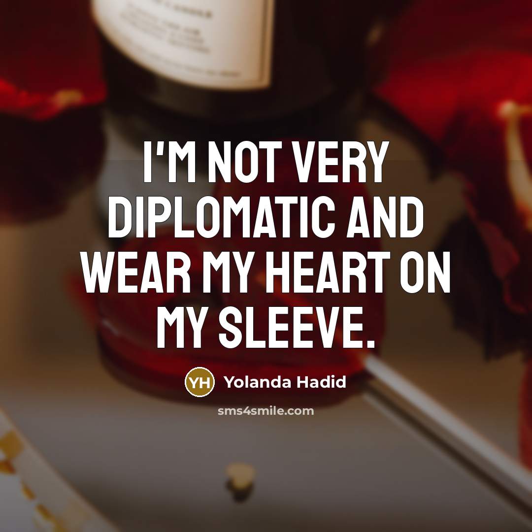 “I'm not very diplomatic and wear my heart on my…” quote by Yolanda Hadid