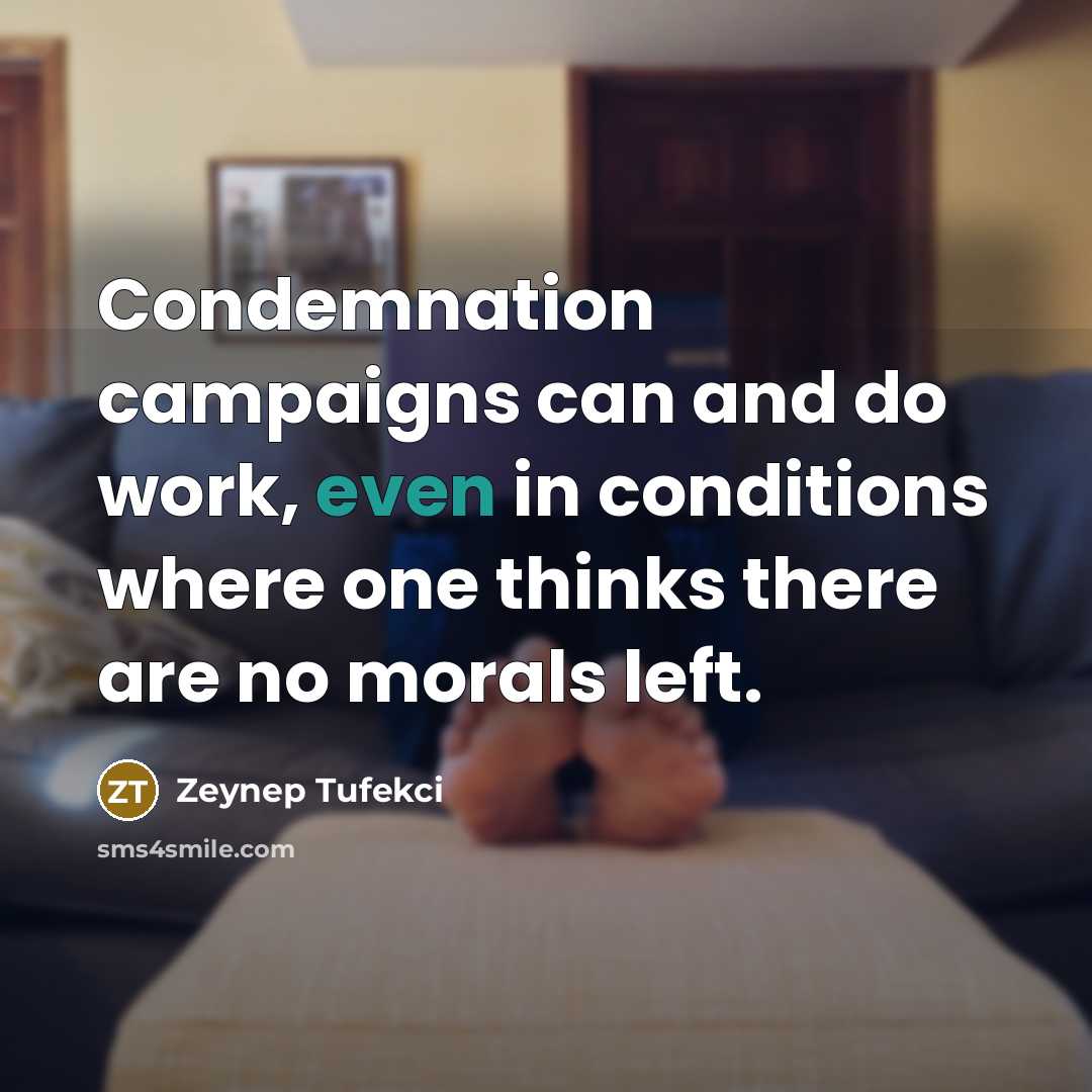 “Condemnation campaigns can and do work, even in conditions where…” quote by Zeynep Tufekci