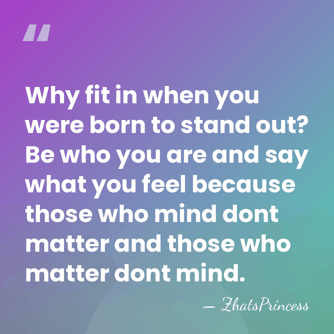 Why fit in when you were born to stand out? Be who&hellip; - ZhatsPrincess