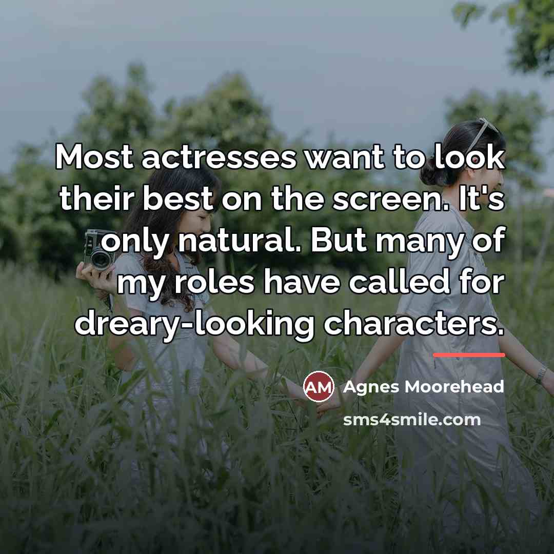 “Most actresses want to look their best on the screen.…” quote by Agnes Moorehead