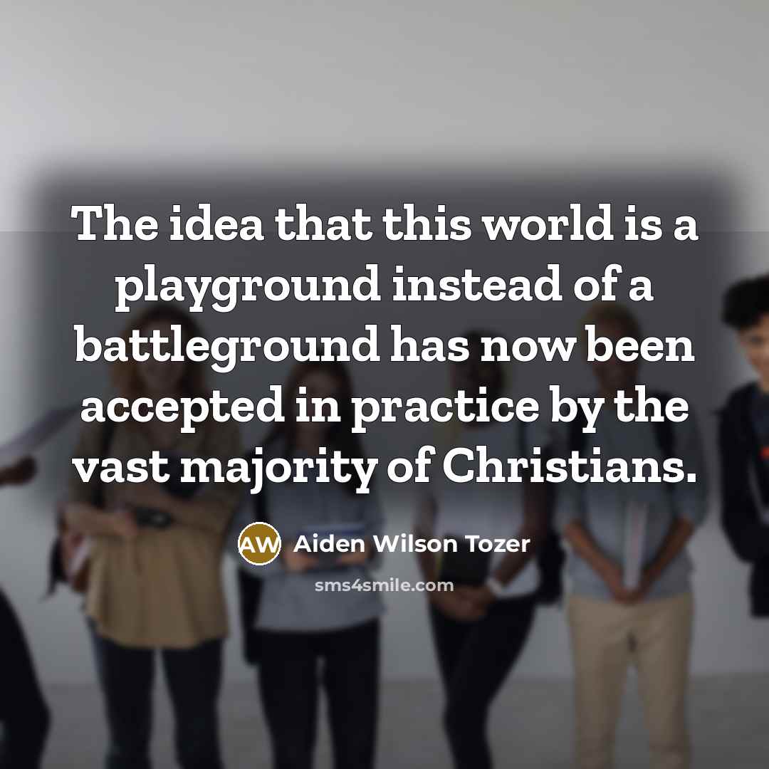 “The idea that this world is a playground instead of…” quote by Aiden Wilson Tozer