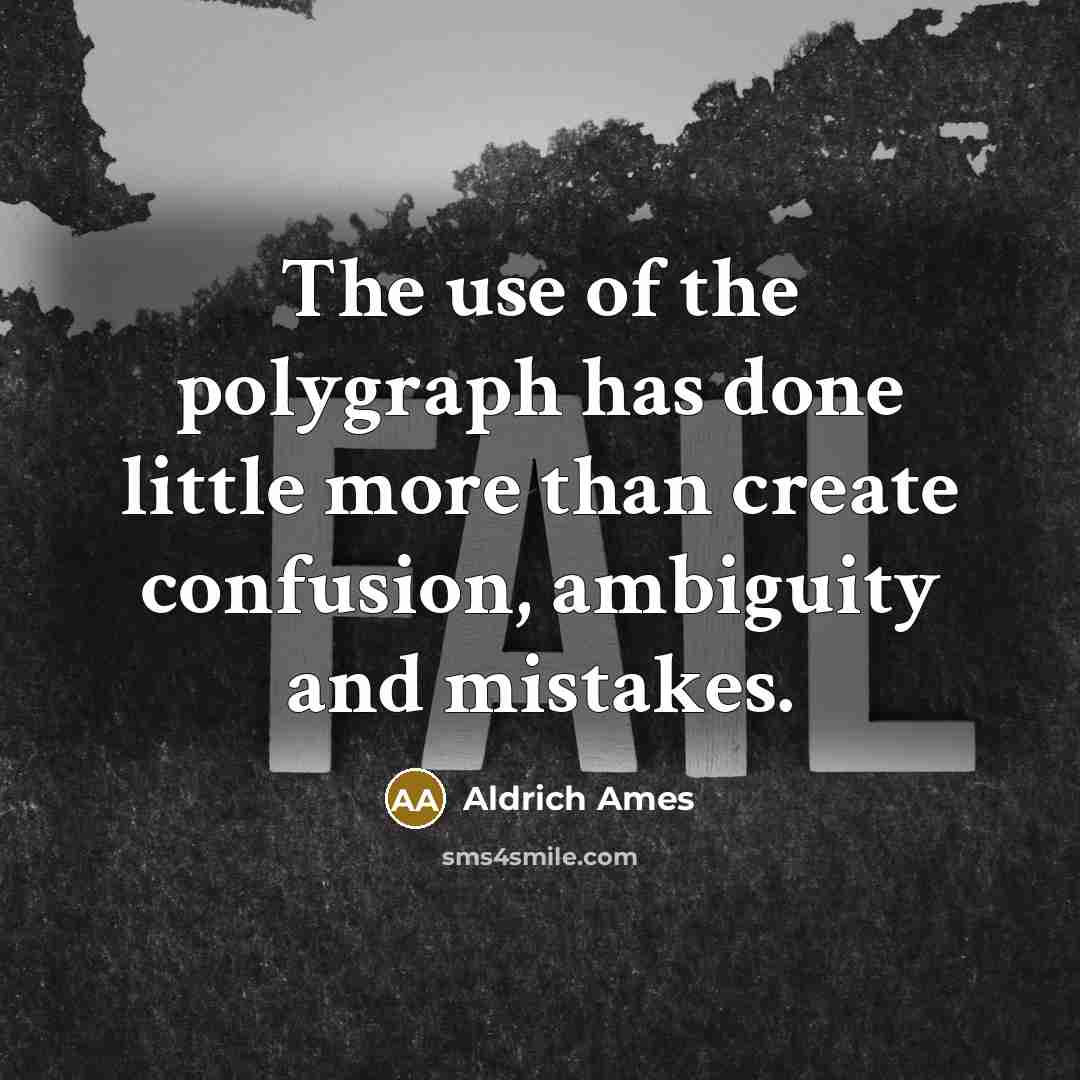 “The use of the polygraph has done little more than…” quote by Aldrich Ames