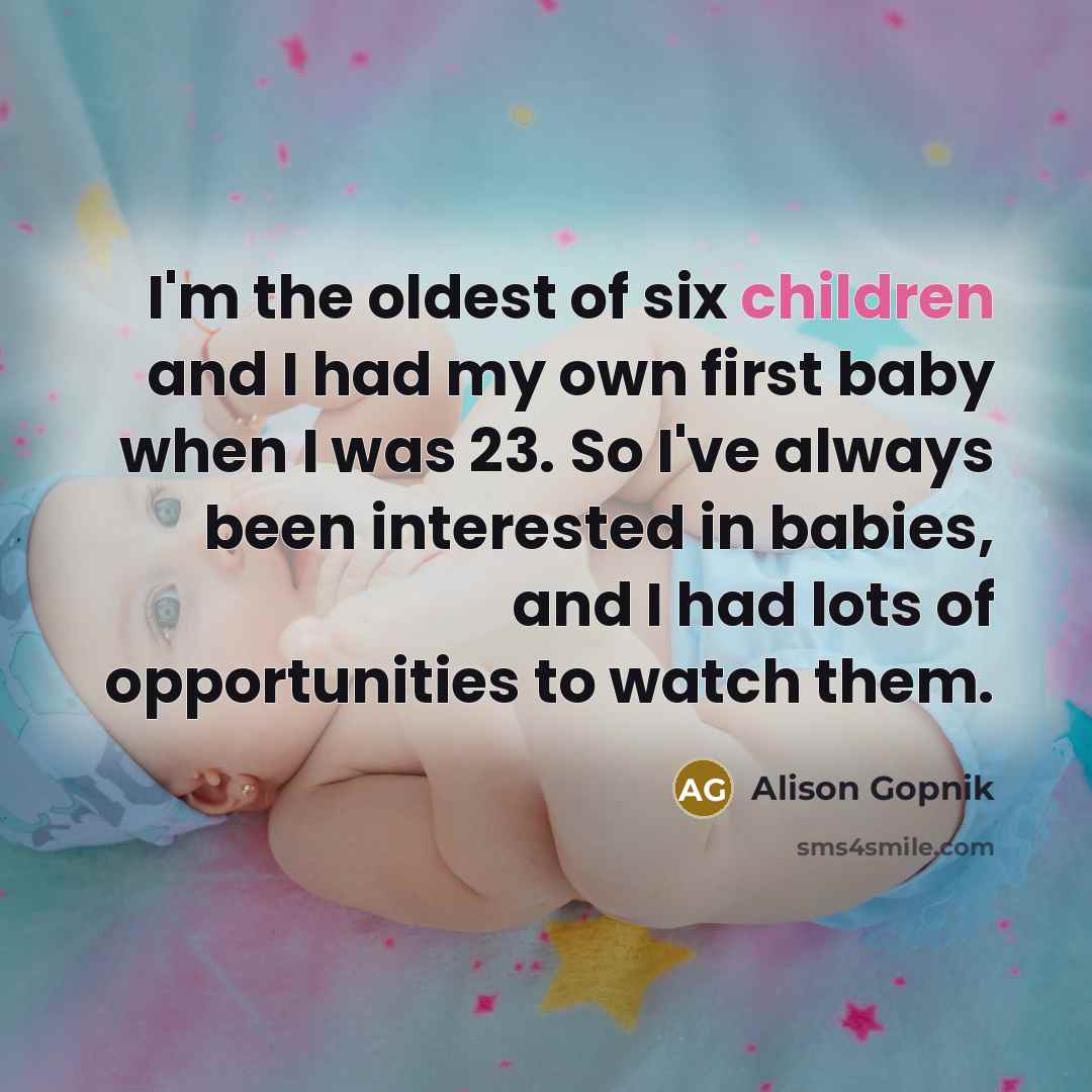 “I'm the oldest of six children and I had my…” quote by Alison Gopnik