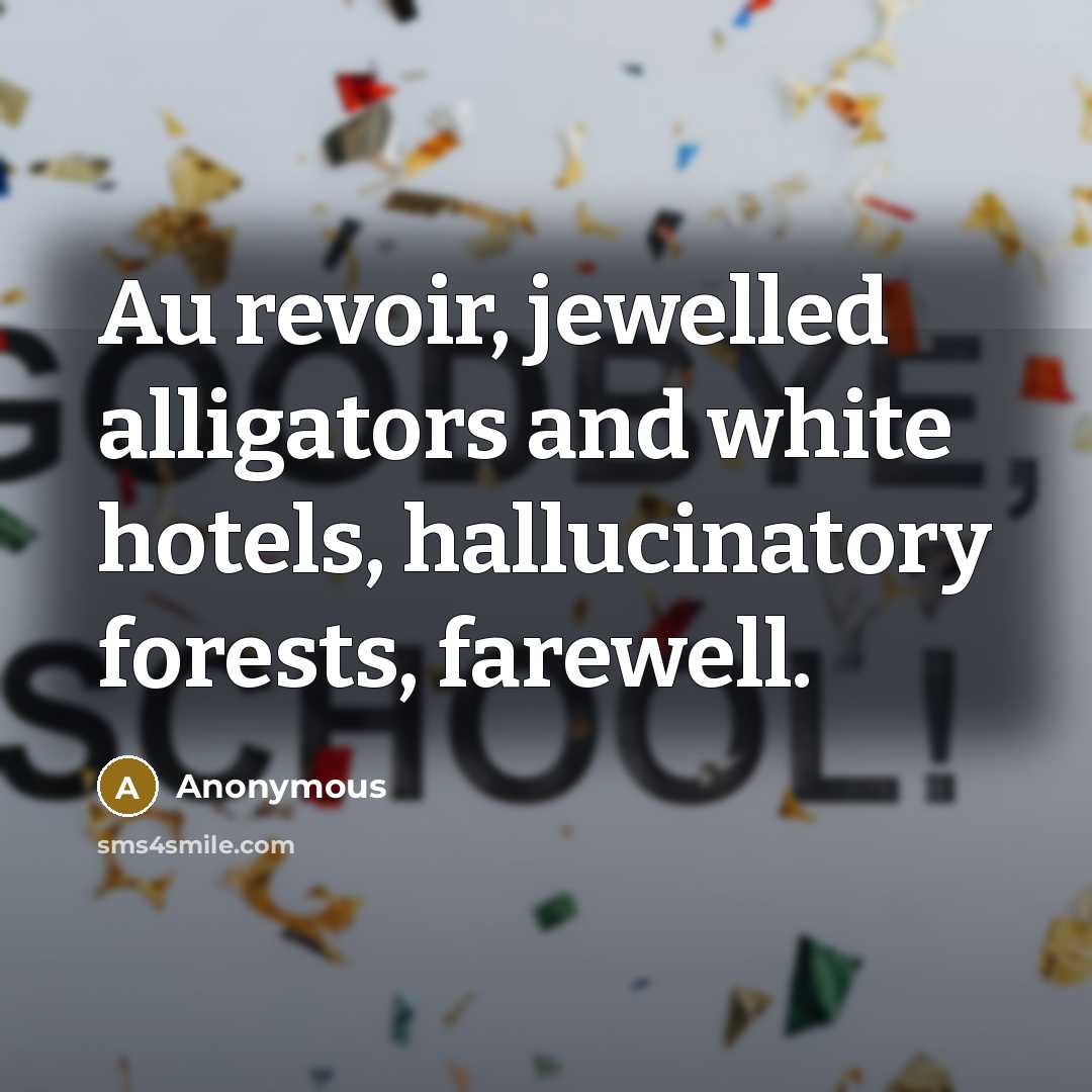 “Au revoir, jewelled alligators and white hotels, hallucinatory forests, farewell.…” quote by Anonymous