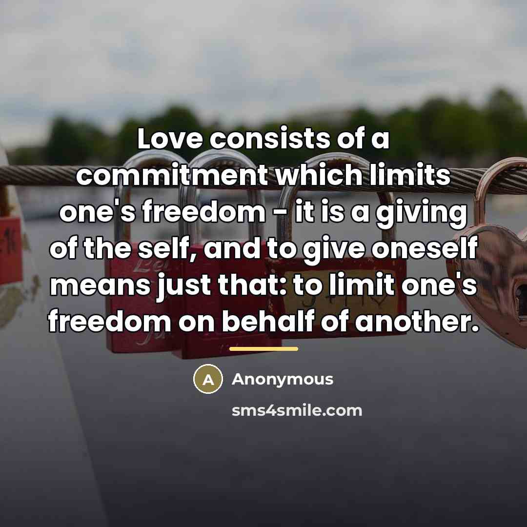 “Love consists of a commitment which limits one's freedom -…” quote by Anonymous