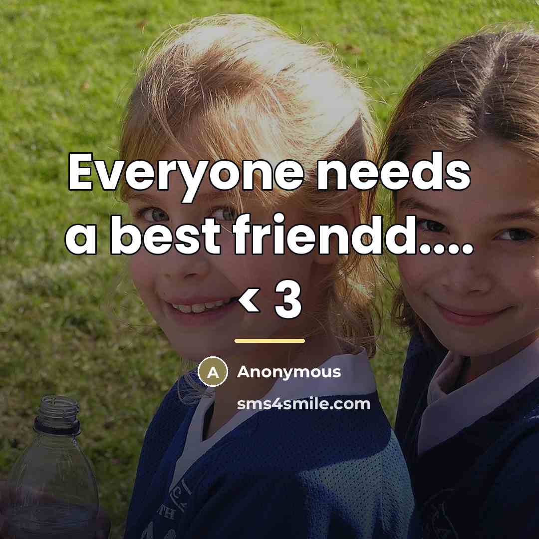 “Everyone needs a best friendd.... < 3…” quote by Anonymous