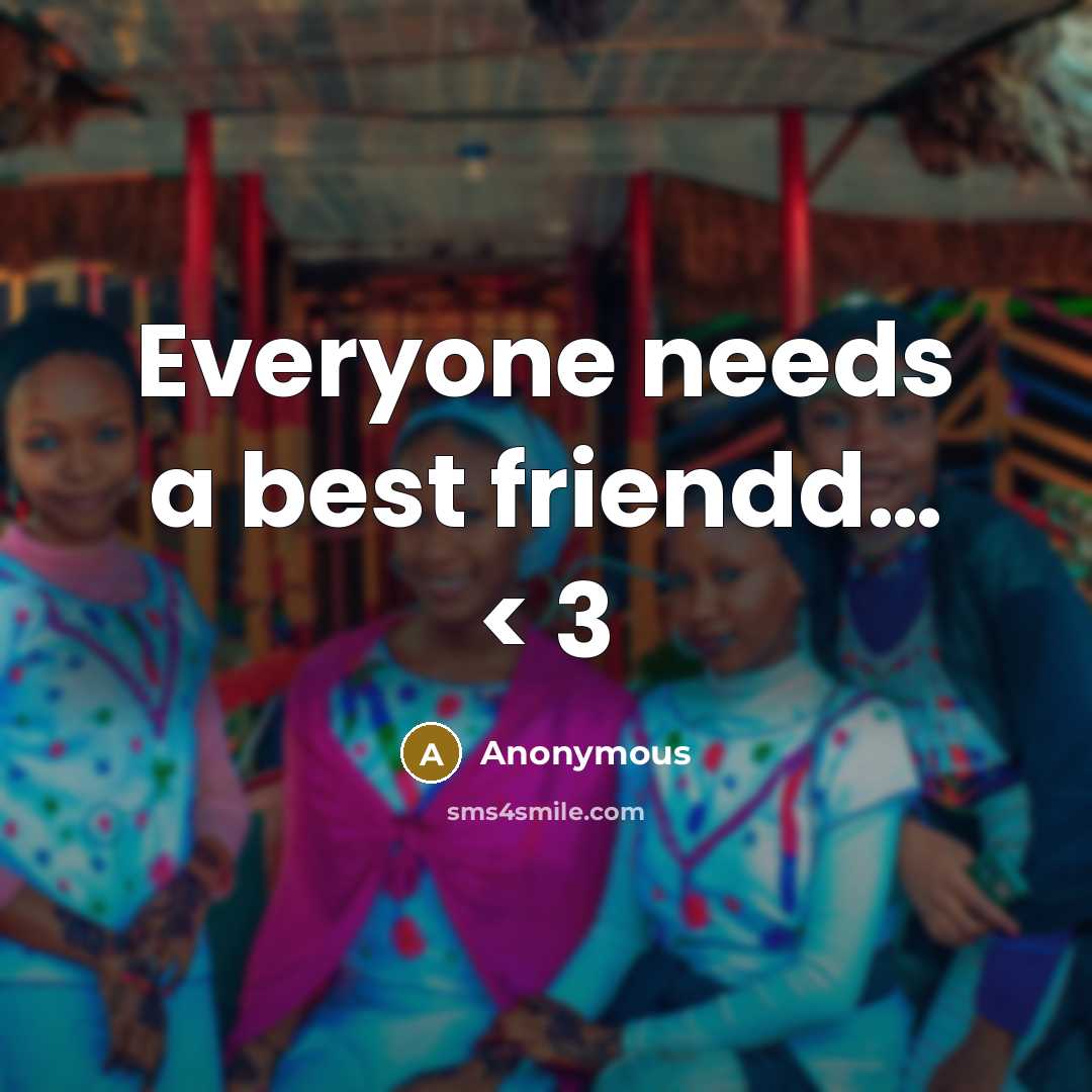 “Everyone needs a best friendd… < 3” quote by Anonymous