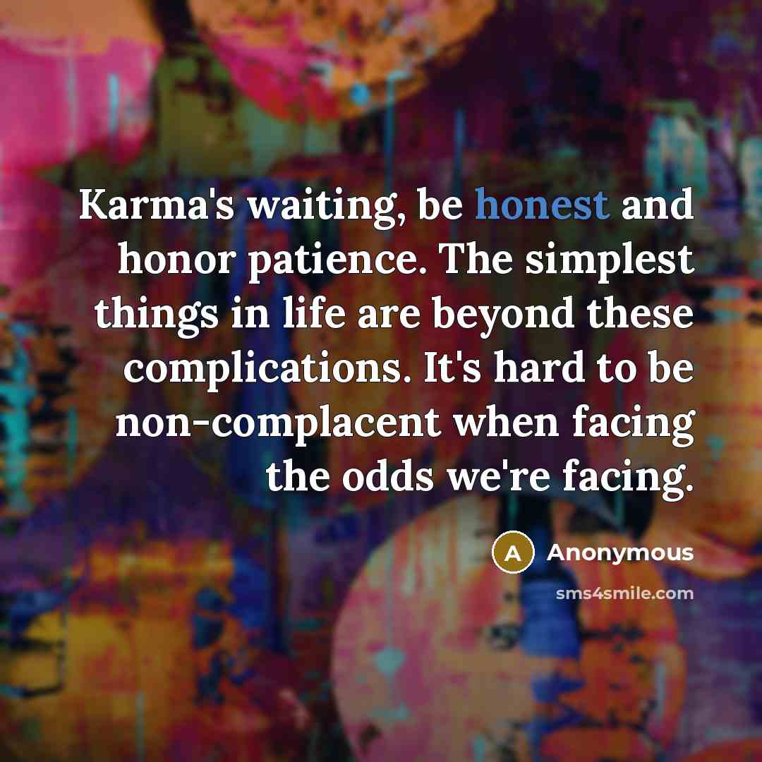 “Karma's waiting, be honest and honor patience. The simplest things…” quote by Anonymous