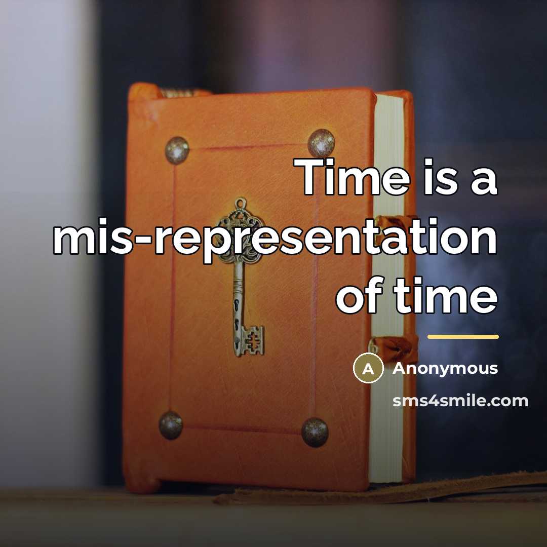 “Time is a mis-representation of time…” quote by Anonymous