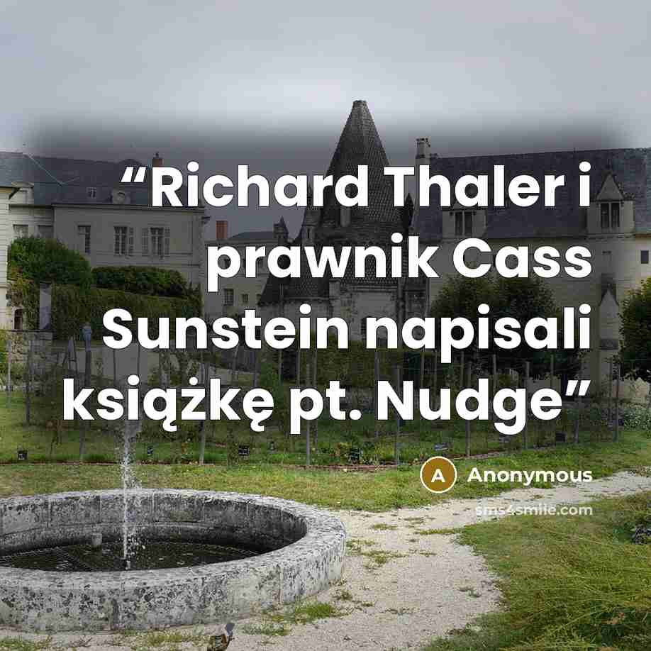 “Richard Thaler i prawnik Cass Sunstein napisali książkę pt. Nudge” quote by Anonymous