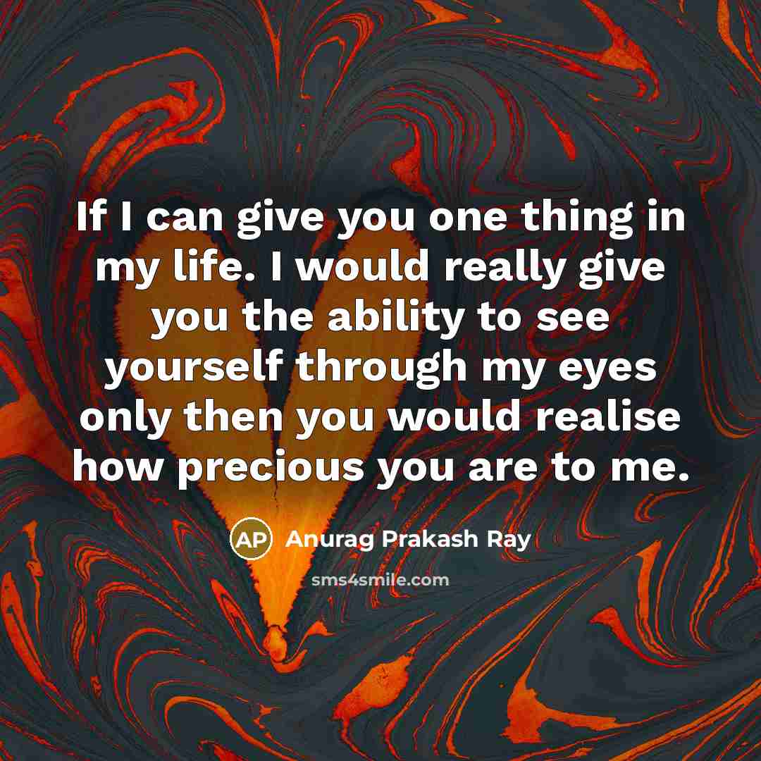 “If I can give you one thing in my life.…” quote by Anurag Prakash Ray
