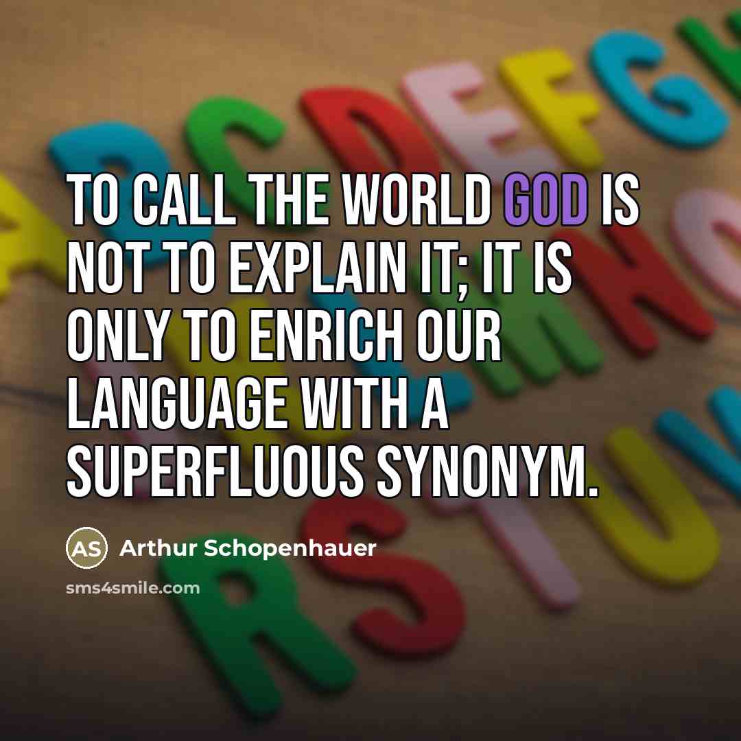 “To call the world God is not to explain it;…” quote by Arthur Schopenhauer