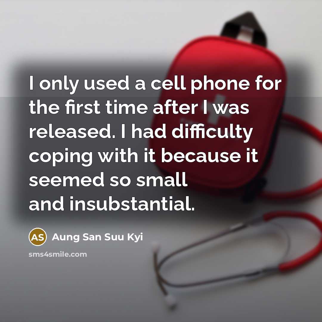 “I only used a cell phone for the first time…” quote by Aung San Suu Kyi
