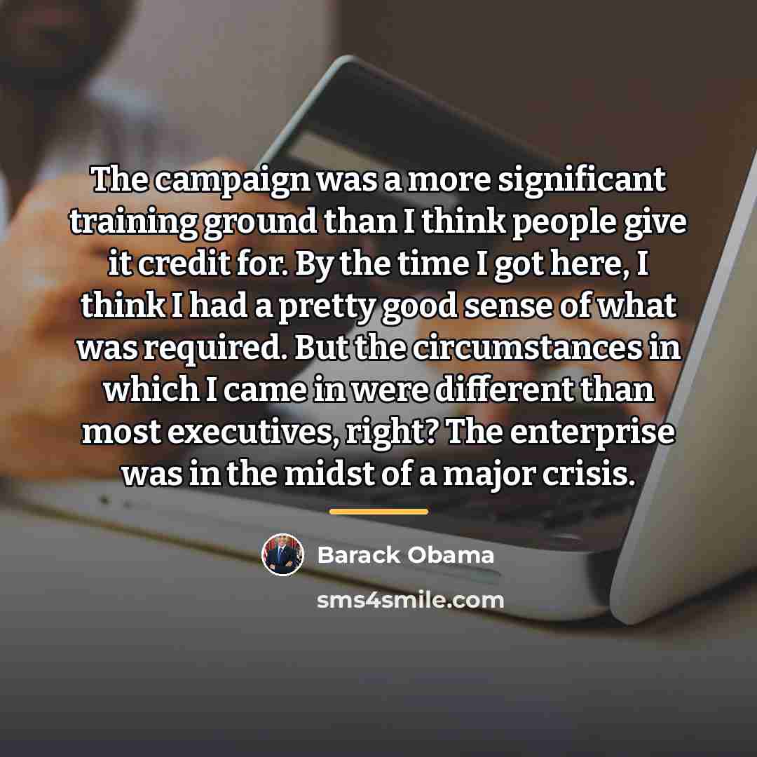 “The campaign was a more significant training ground than I…” quote by Barack Obama