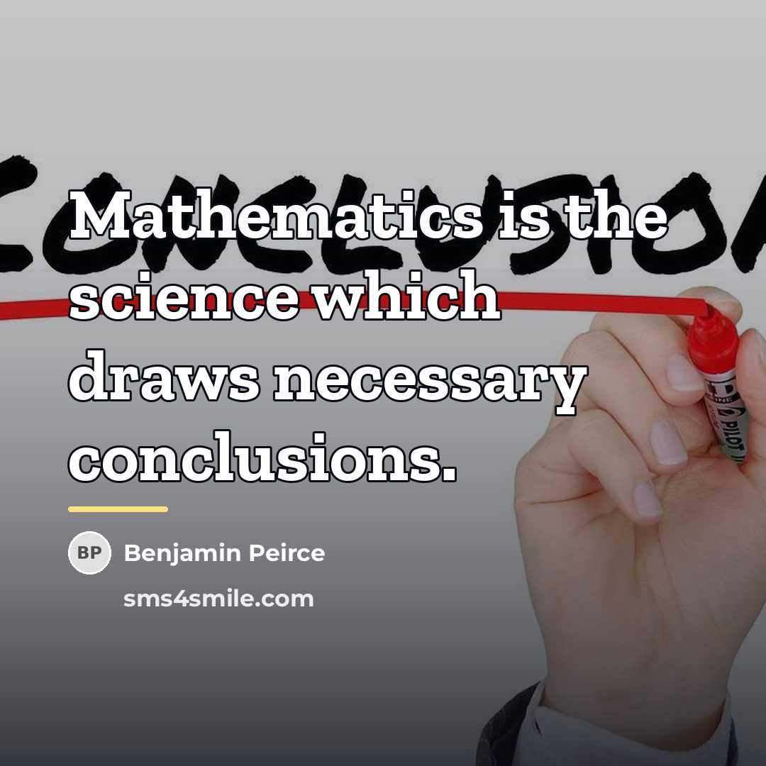 “Mathematics is the science which draws necessary conclusions.…” quote by Benjamin Peirce