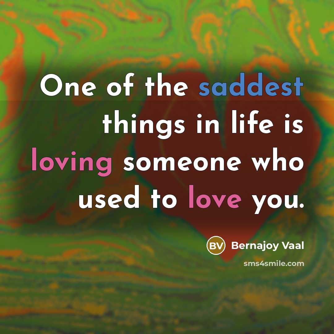 “One of the saddest things in life is loving someone…” quote by Bernajoy Vaal