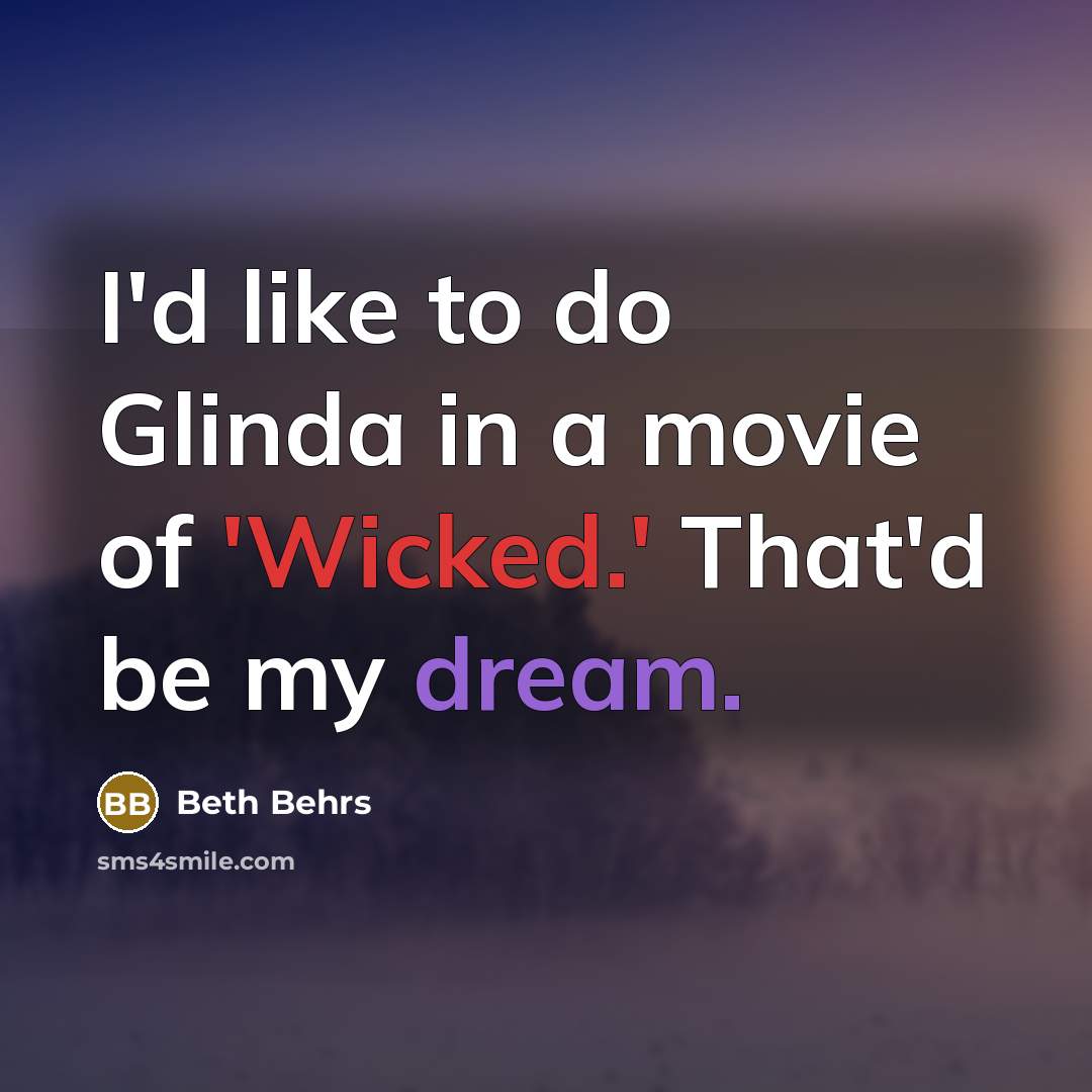 “I'd like to do Glinda in a movie of 'Wicked.'…” quote by Beth Behrs
