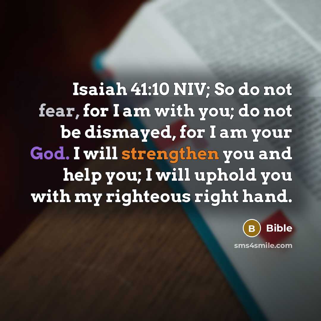 “Isaiah 41:10 NIV; So do not fear, for I am…” quote by Bible