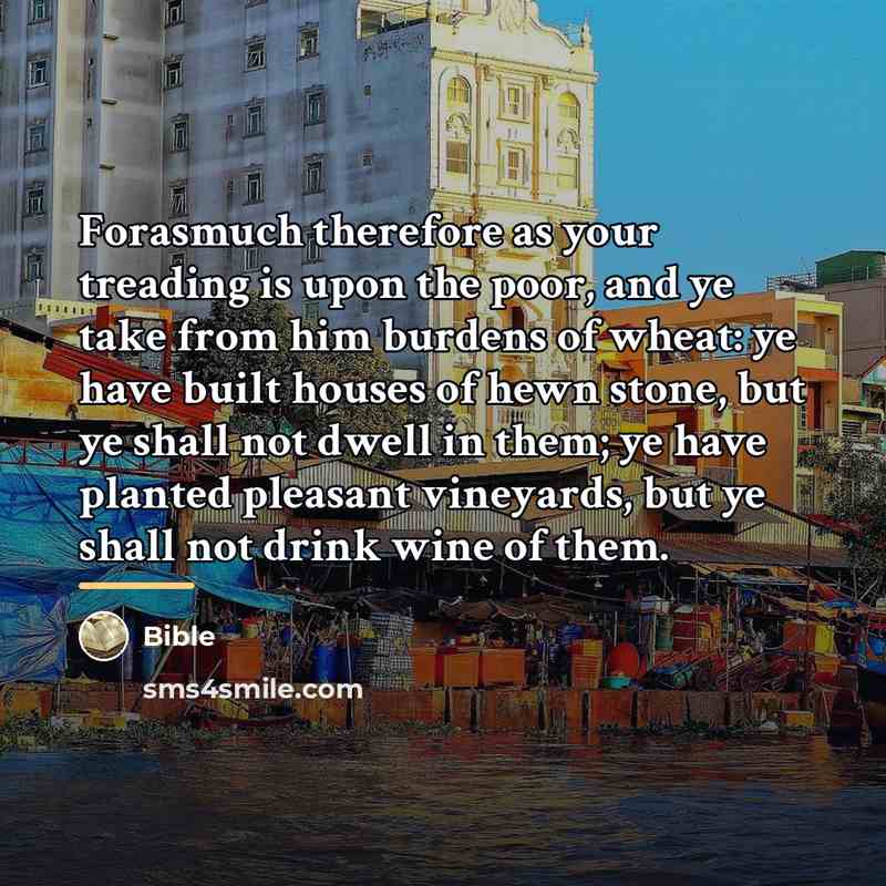 “Forasmuch therefore as your treading is upon the poor, and…” quote by Bible