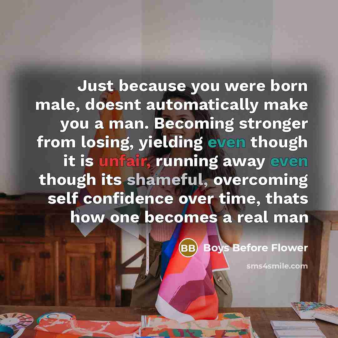“Just because you were born male, doesnt automatically make you…” quote by Boys Before Flower
