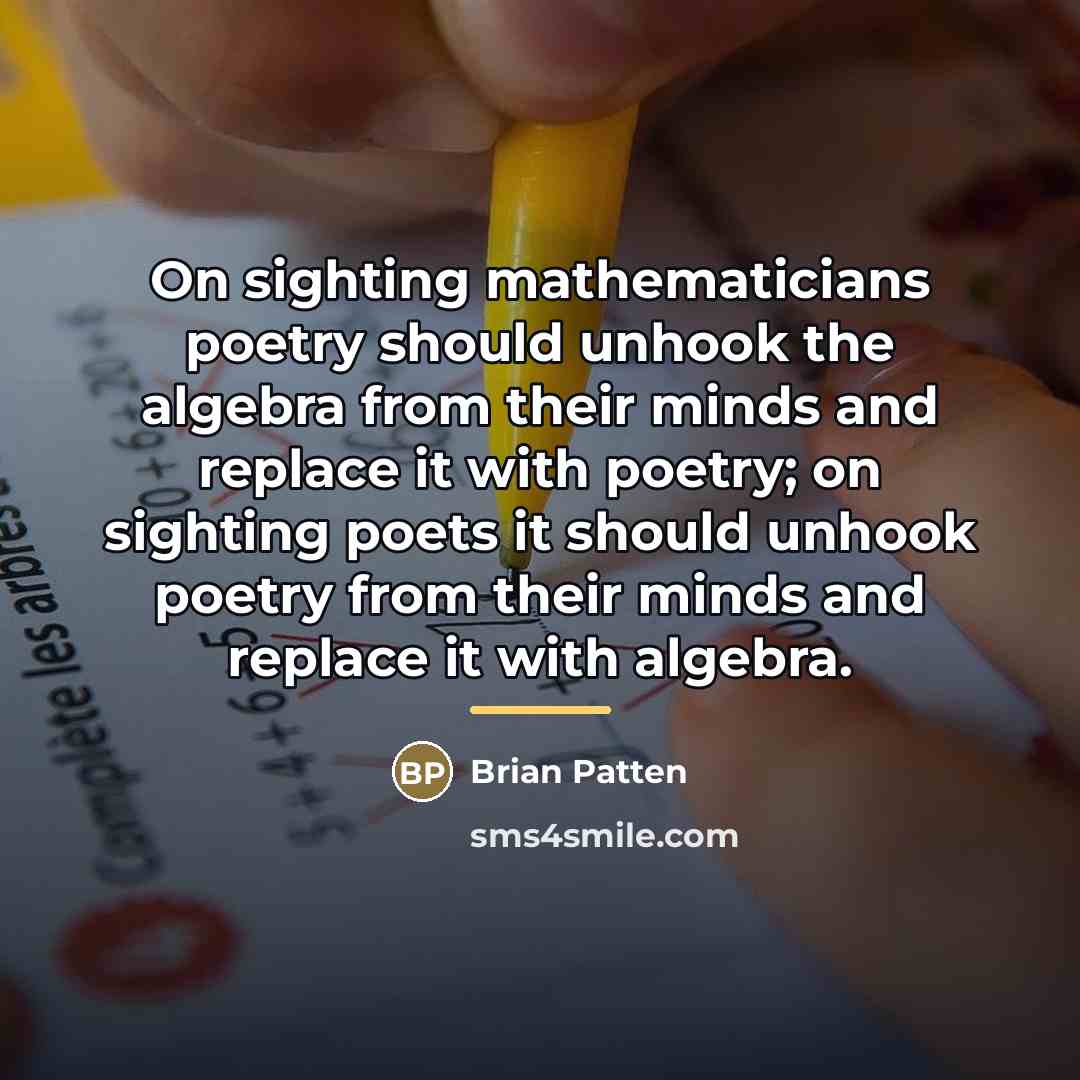 “On sighting mathematicians poetry should unhook the algebra from their…” quote by Brian Patten