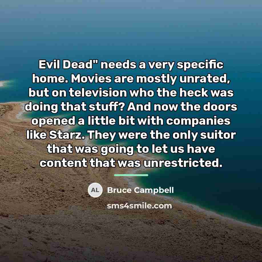 “Evil Dead" needs a very specific home. Movies are mostly…” quote by Bruce Campbell