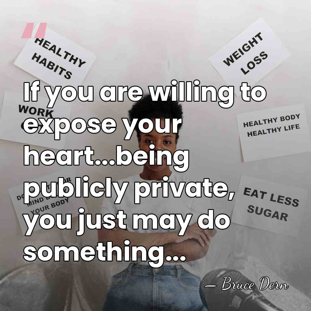 If you are willing to expose your heart...being publicly private, you just&hellip; - Bruce Dern