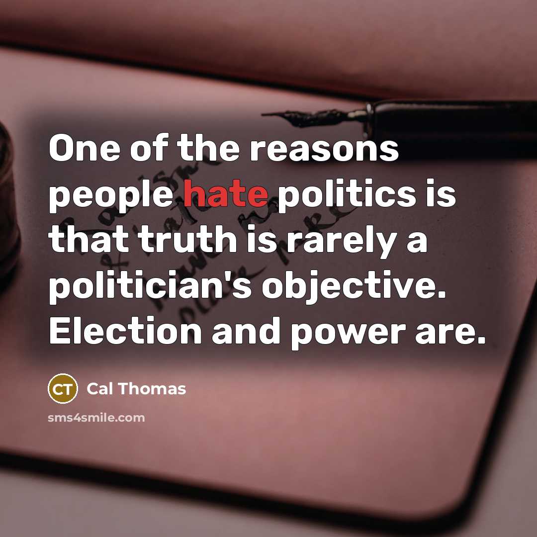 “One of the reasons people hate politics is that truth…” quote by Cal Thomas