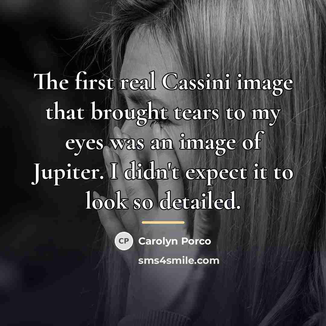 “The first real Cassini image that brought tears to my…” quote by Carolyn Porco