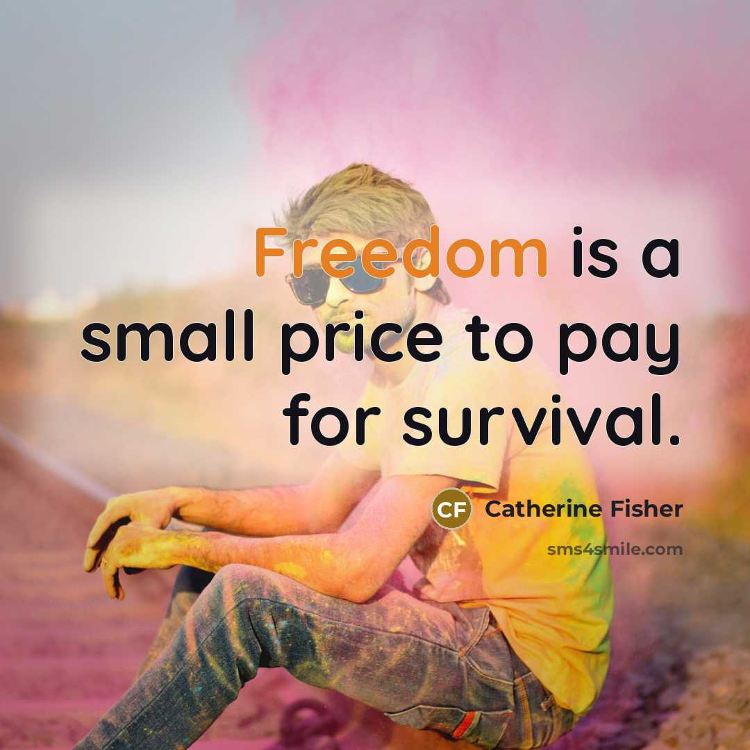 “Freedom is a small price to pay for survival.…” quote by Catherine Fisher