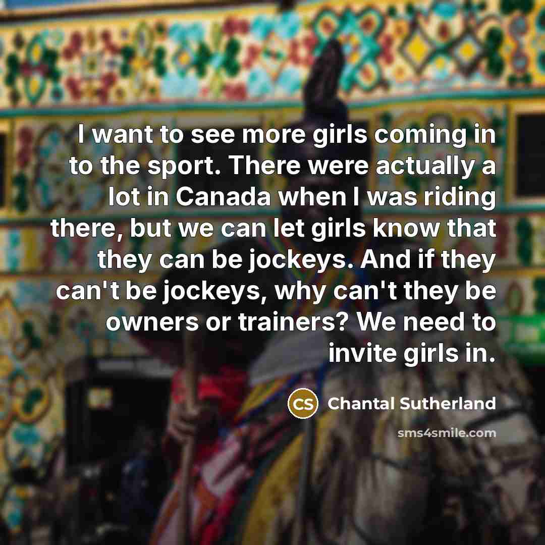 “I want to see more girls coming in to the…” quote by Chantal Sutherland