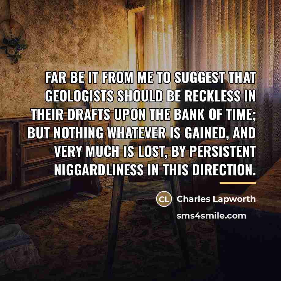 “Far be it from me to suggest that geologists should…” quote by Charles Lapworth