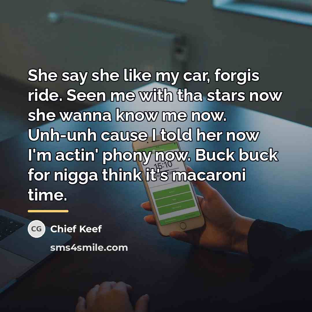 “She say she like my car, forgis ride. Seen me…” quote by Chief Keef