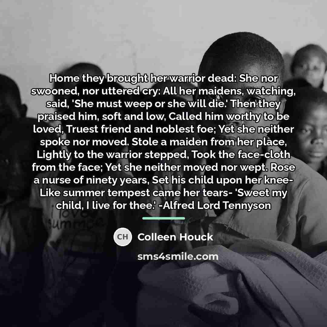 “Home they brought her warrior dead: She nor swooned, nor…” quote by Colleen Houck