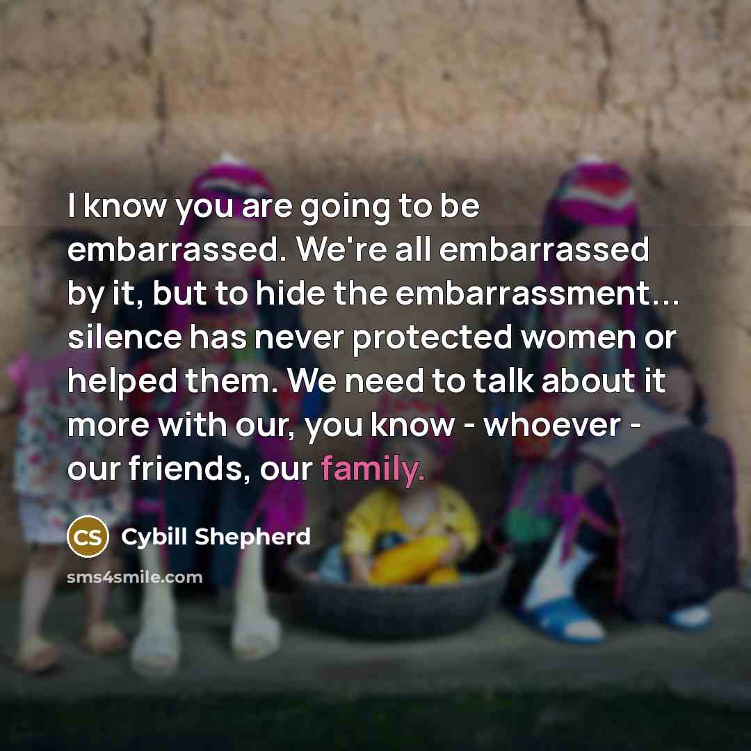 “I know you are going to be embarrassed. We're all…” quote by Cybill Shepherd