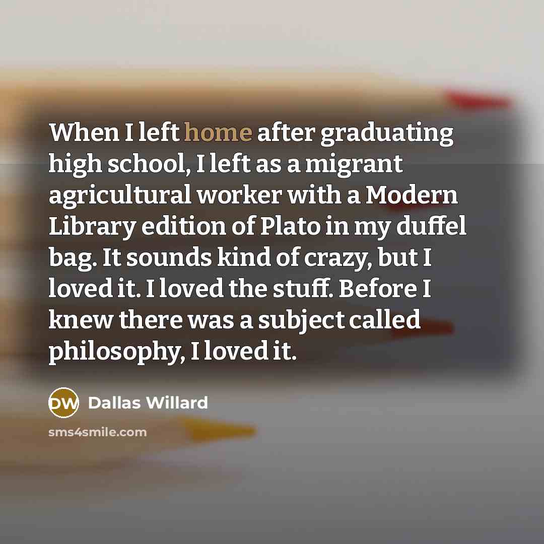 “When I left home after graduating high school, I left…” quote by Dallas Willard
