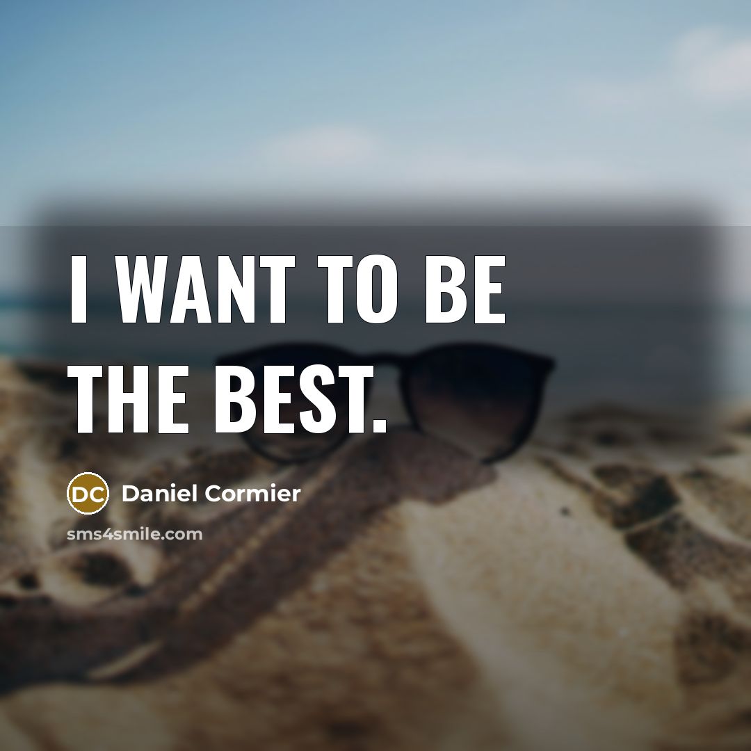 “I want to be the best.…” quote by Daniel Cormier