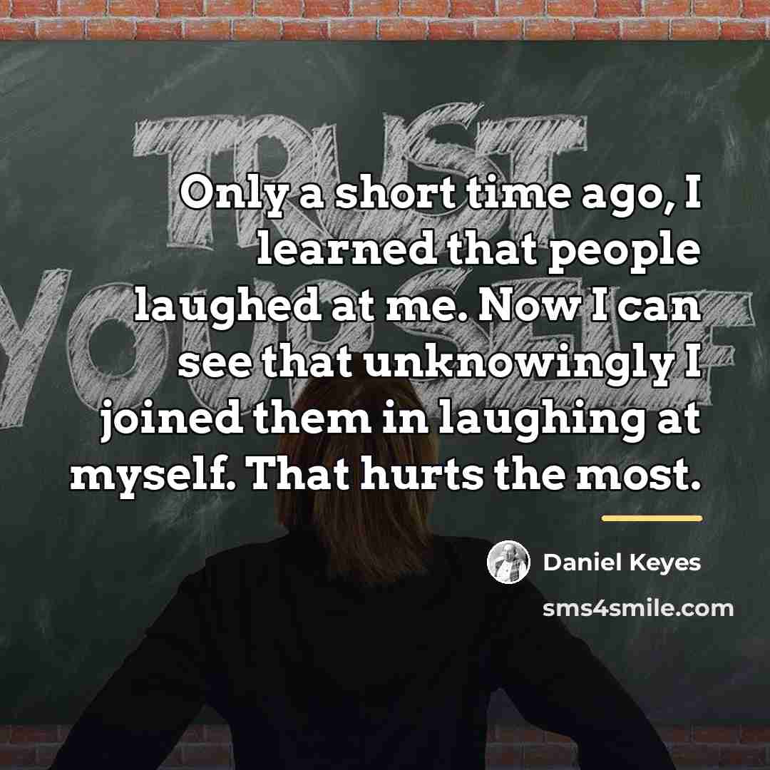 “Only a short time ago, I learned that people laughed…” quote by Daniel Keyes