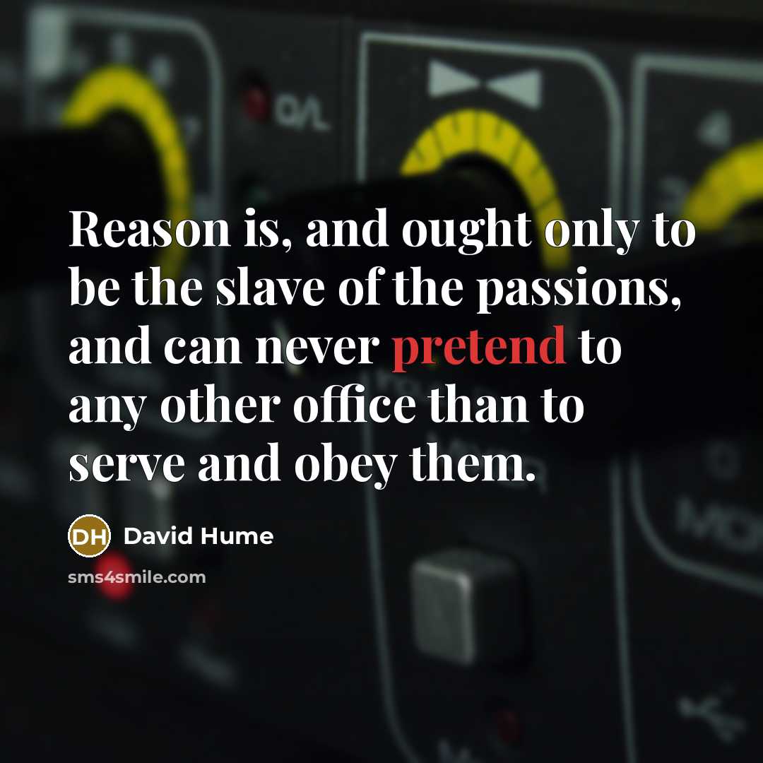 “Reason is, and ought only to be the slave of…” quote by David Hume