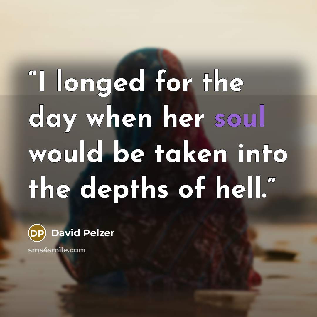 “I longed for the day when her soul would be taken into the depths of hell.” quote by David Pelzer