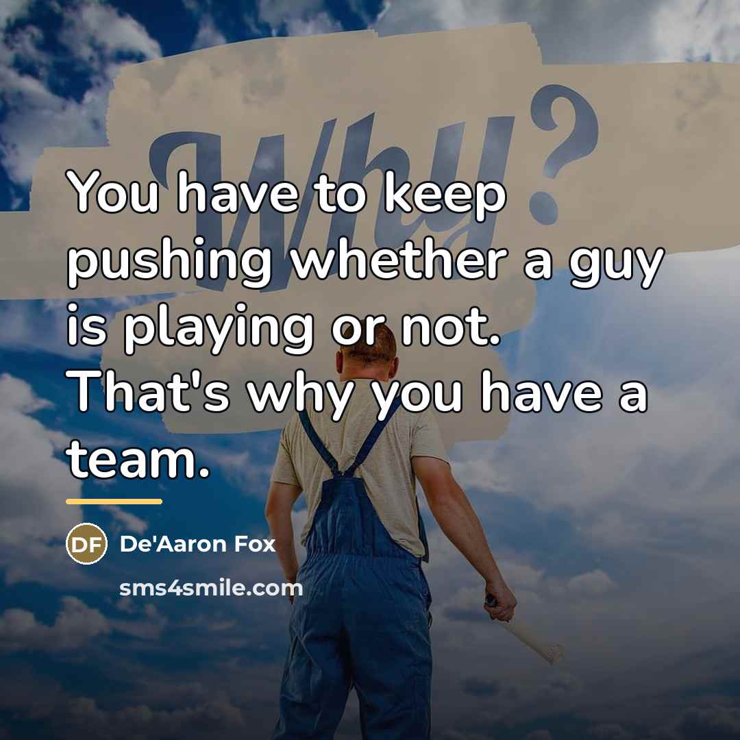 “You have to keep pushing whether a guy is playing…” quote by De'Aaron Fox