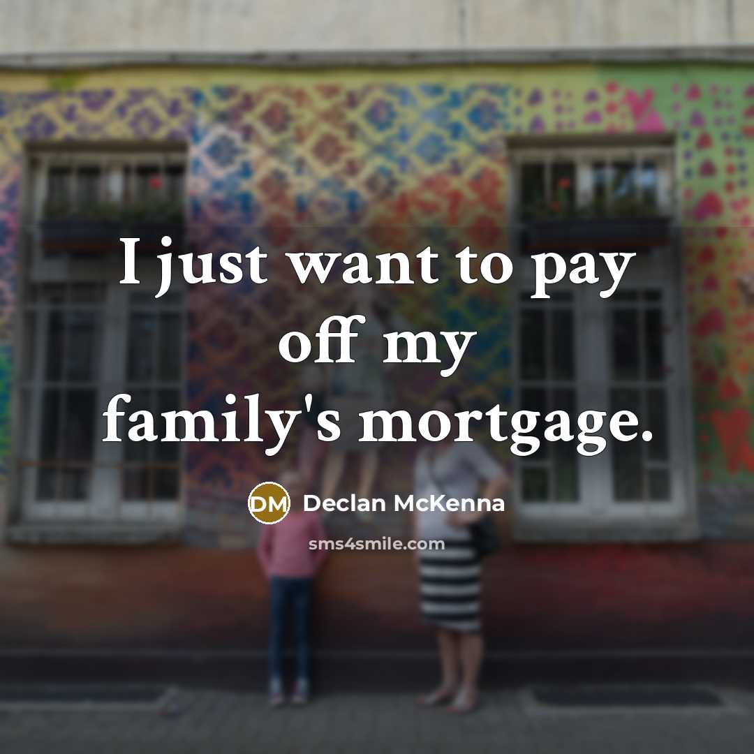 “I just want to pay off my family's mortgage.…” quote by Declan McKenna